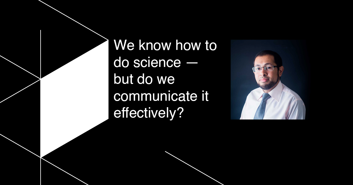 We know how to do science — but do we communicate it effectively?