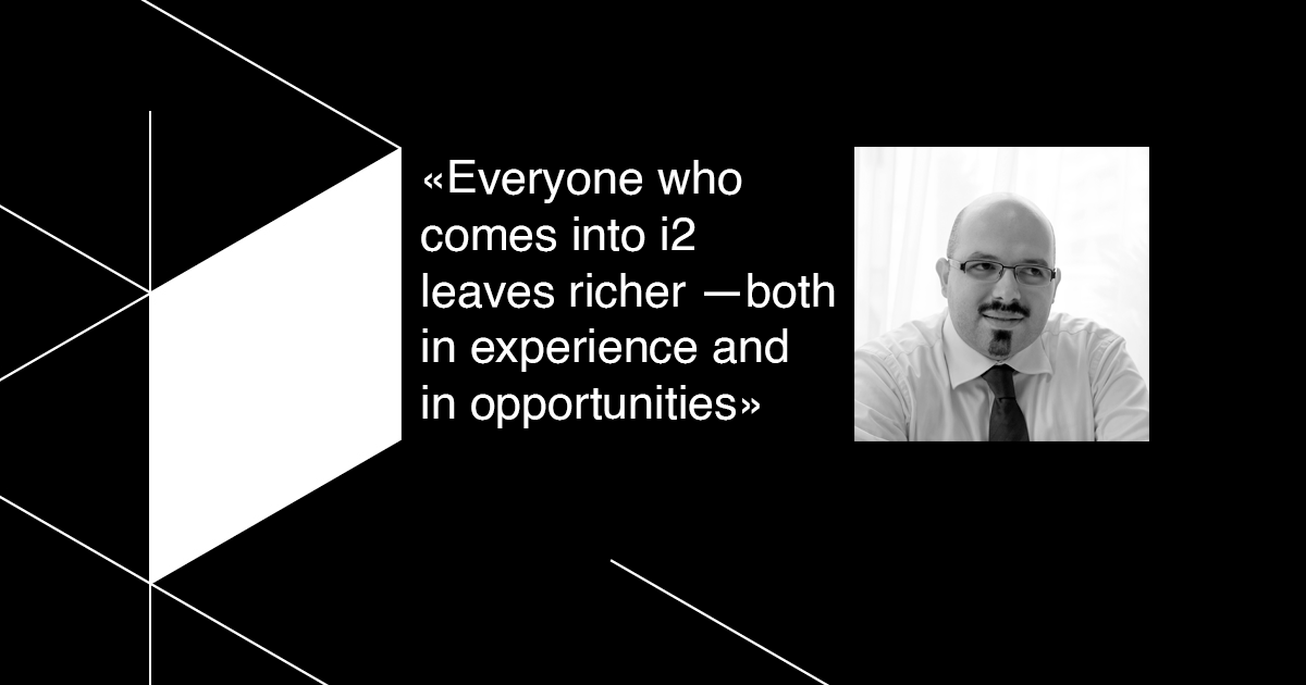 «Everyone who comes into i2 leaves richer —both in experience and in opportunities»